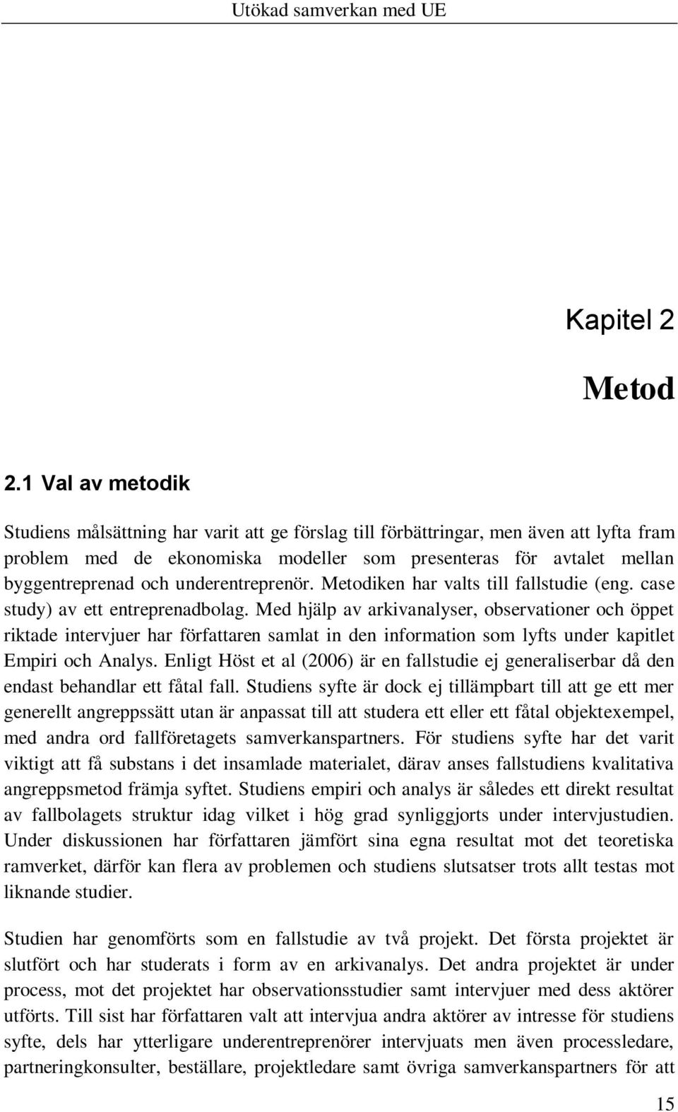 underentreprenör. Metodiken har valts till fallstudie (eng. case study) av ett entreprenadbolag.