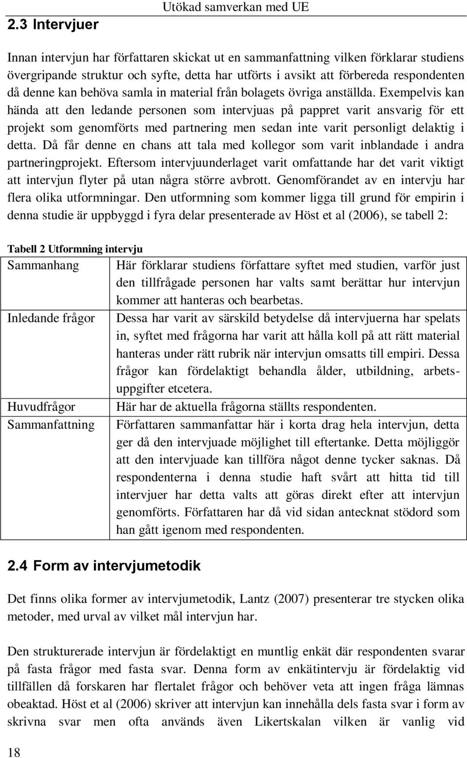 Exempelvis kan hända att den ledande personen som intervjuas på pappret varit ansvarig för ett projekt som genomförts med partnering men sedan inte varit personligt delaktig i detta.