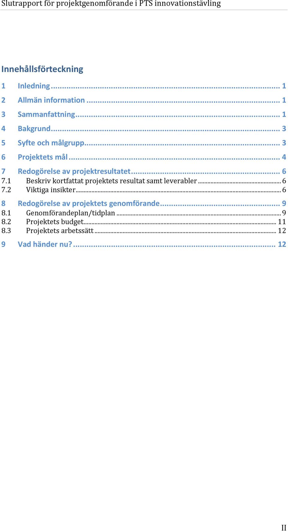 1 Beskriv kortfattat projektets resultat samt leverabler... 6 7.2 Viktiga insikter.