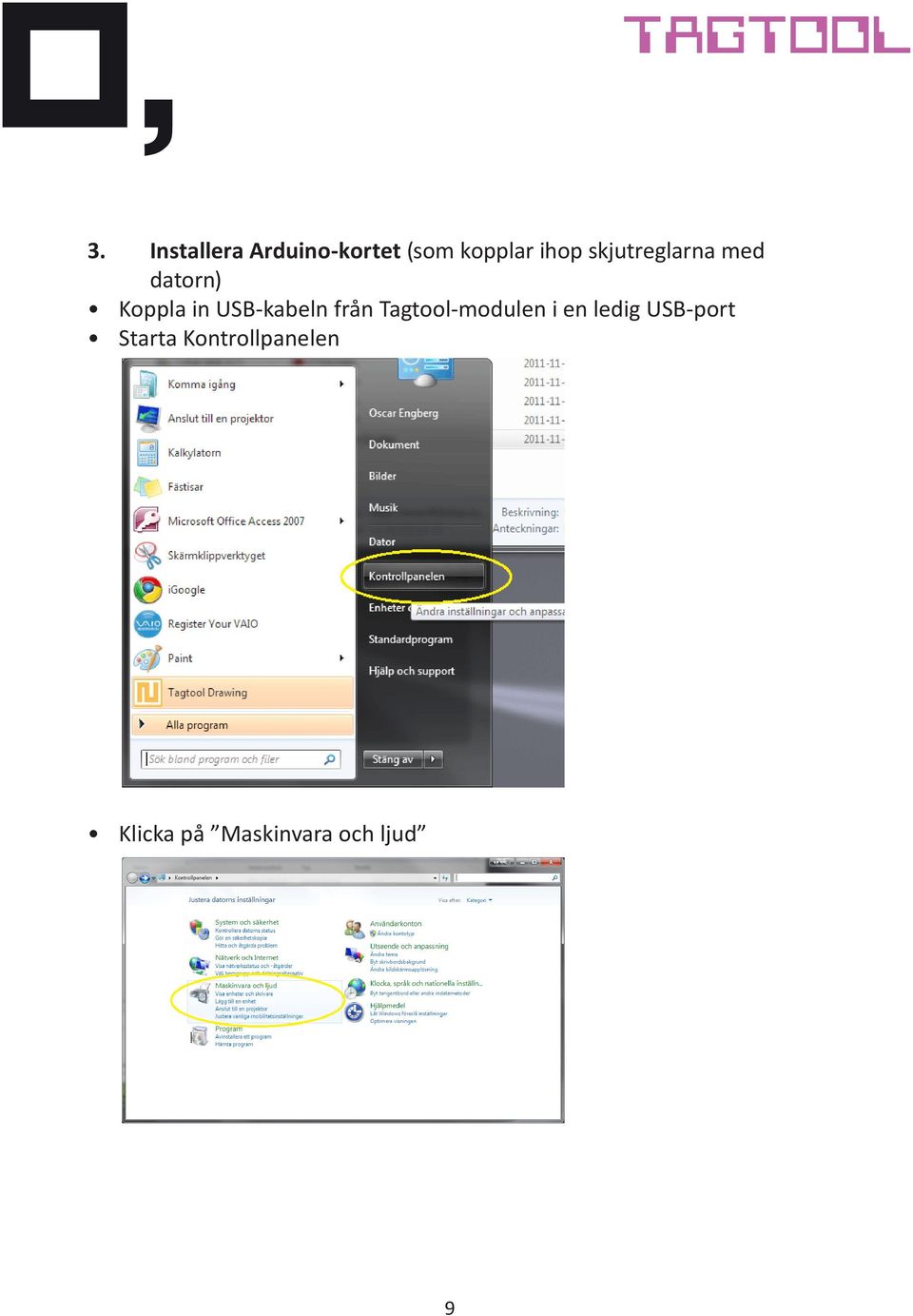 från Tagtool-modulen i en ledig USB-port Starta