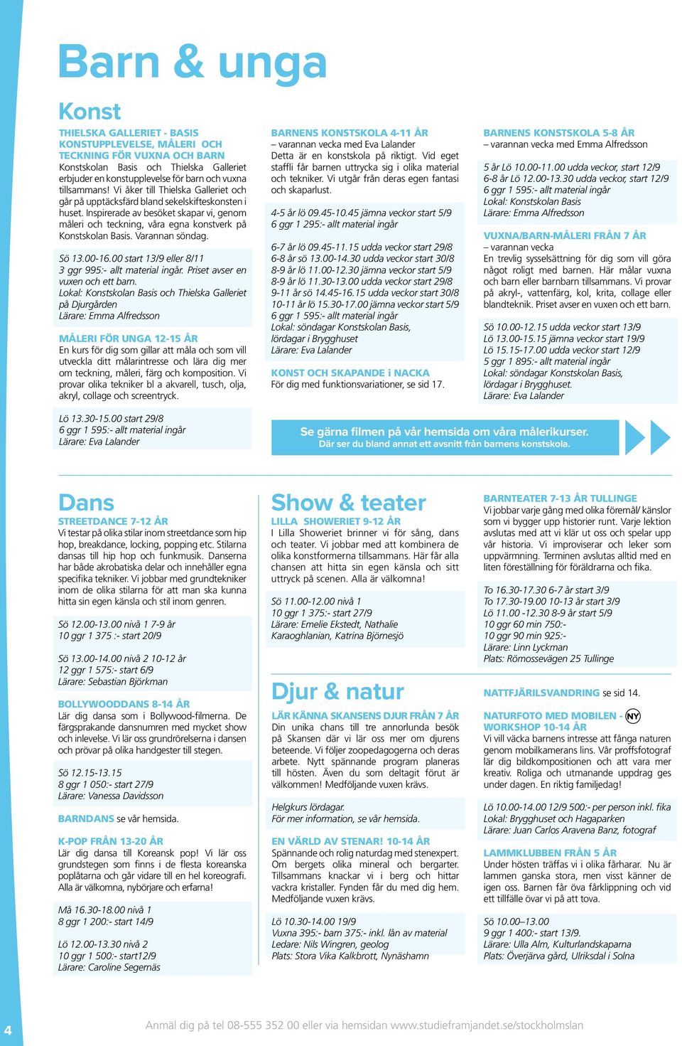 Inspirerade av besöket skapar vi, genom måleri och teckning, våra egna konstverk på Konstskolan Basis. Varannan söndag. Sö 13.00-16.00 start 13/9 eller 8/11 3 ggr 995:- allt material ingår.