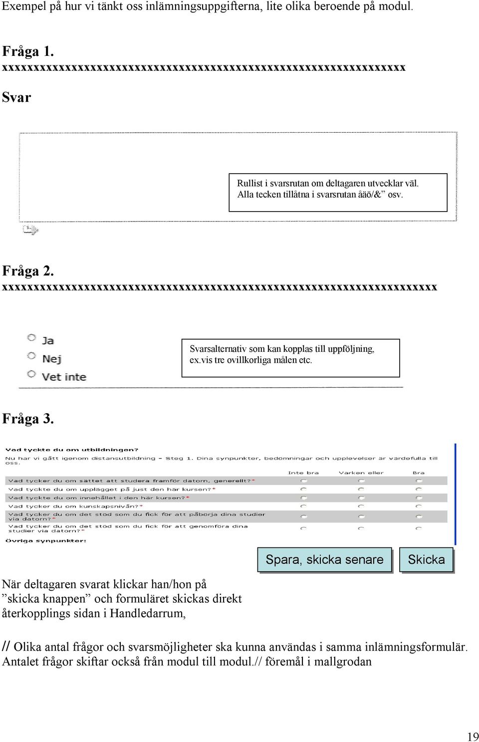 xxxxxxxxxxxxxxxxxxxxxxxxxxxxxxxxxxxxxxxxxxxxxxxxxxxxxxxxxxxxxxxxxxxxx Svarsalternativ som kan kopplas till uppföljning, ex.vis tre ovillkorliga målen etc. Fråga 3.