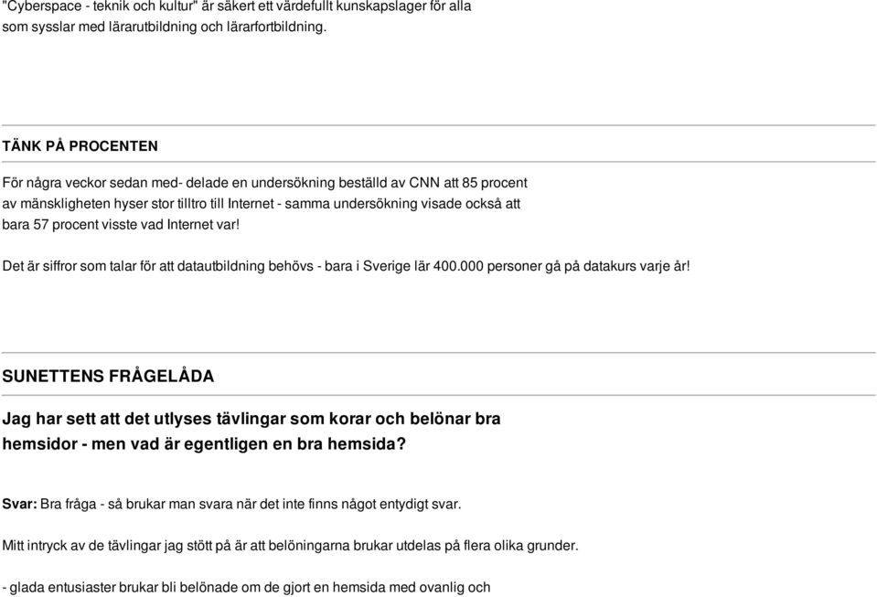 procent visste vad Internet var! Det är siffror som talar för att datautbildning behövs - bara i Sverige lär 400.000 personer gå på datakurs varje år!