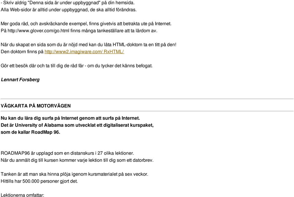 När du skapat en sida som du är nöjd med kan du låta HTML-doktorn ta en titt på den! Den doktorn finns på http://www2.imagiware.