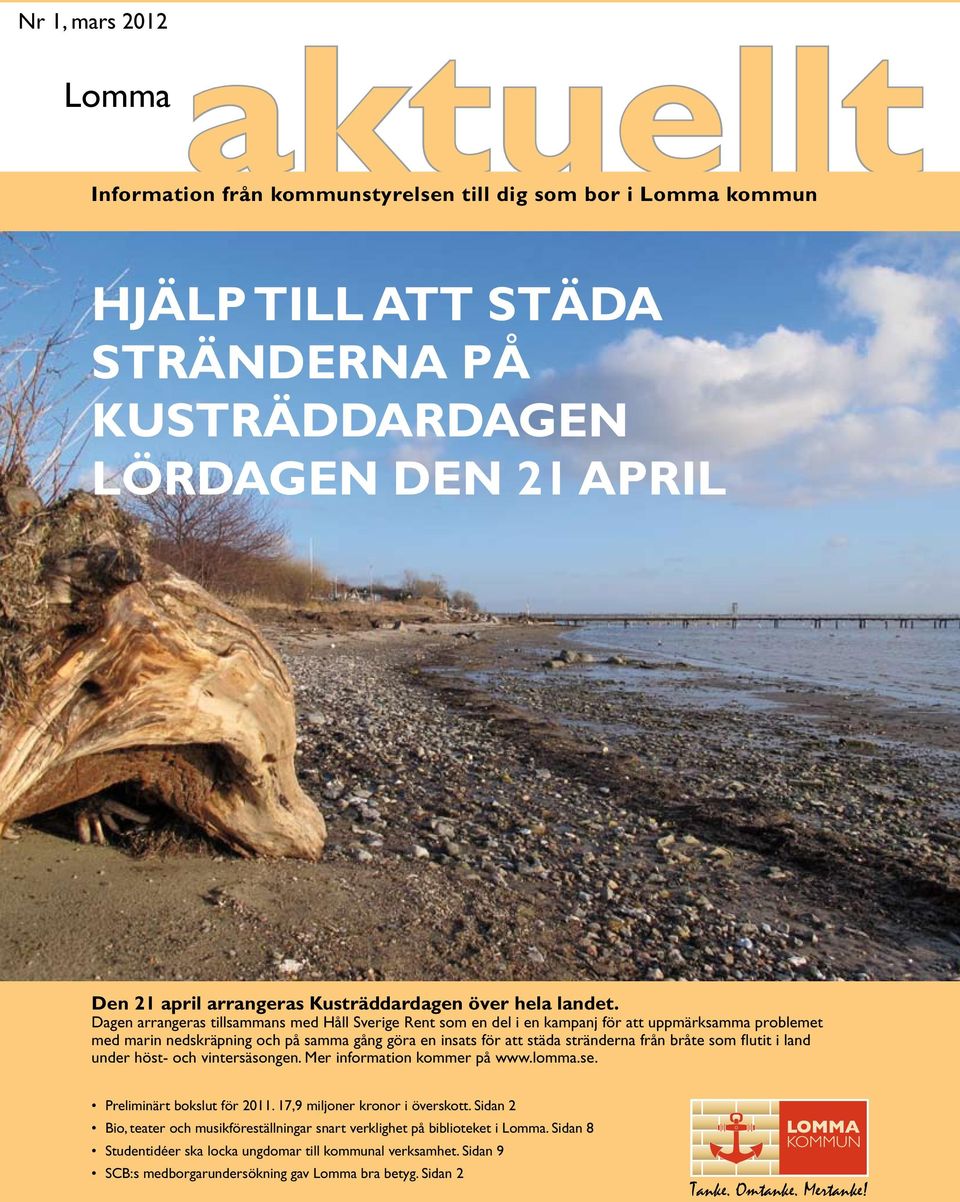 Dagen arrangeras tillsammans med Håll Sverige Rent som en del i en kampanj för att uppmärksamma problemet med marin nedskräpning och på samma gång göra en insats för att städa stränderna från bråte