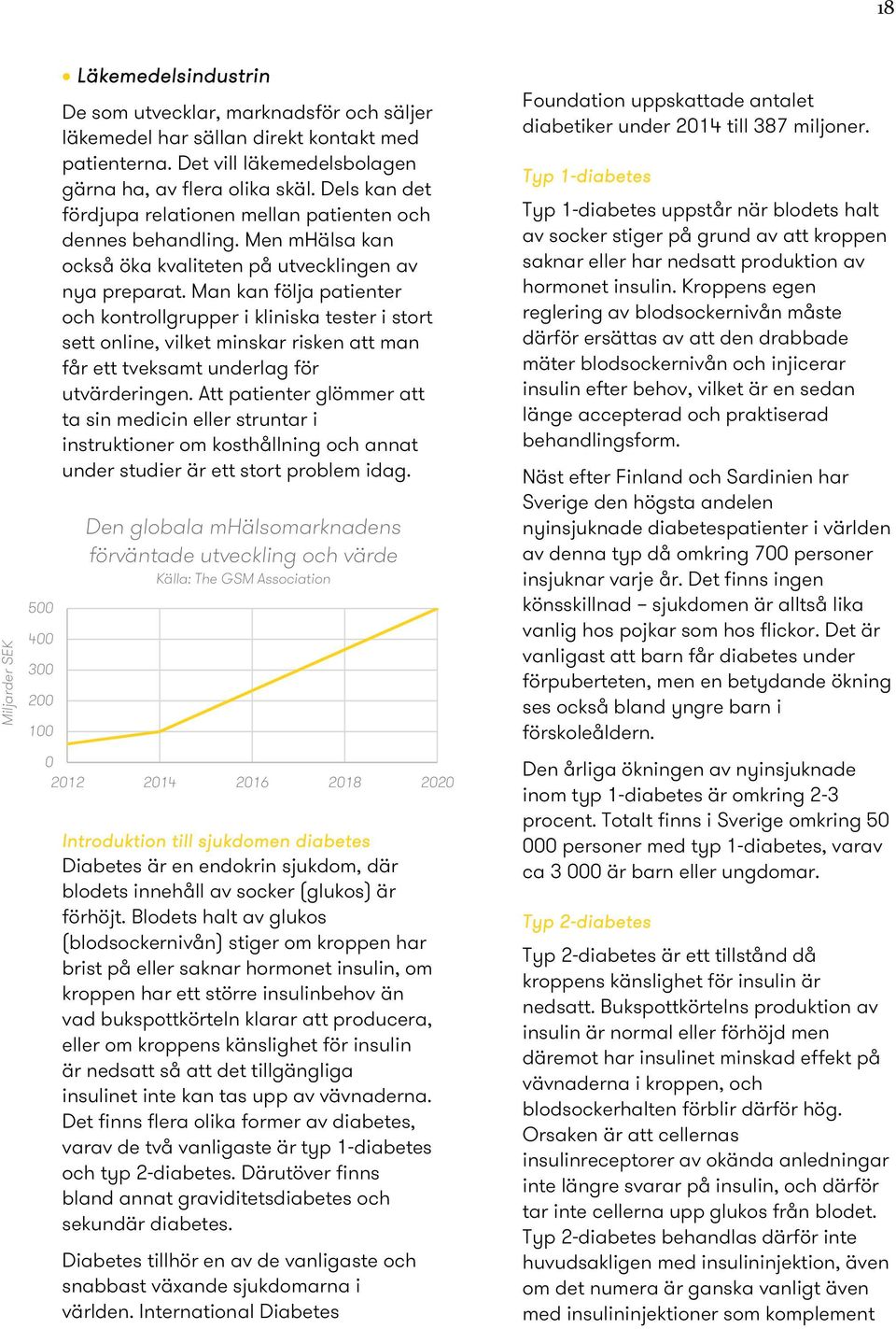 Man kan följa patienter och kontrollgrupper i kliniska tester i stort sett online, vilket minskar risken att man får ett tveksamt underlag för utvärderingen.