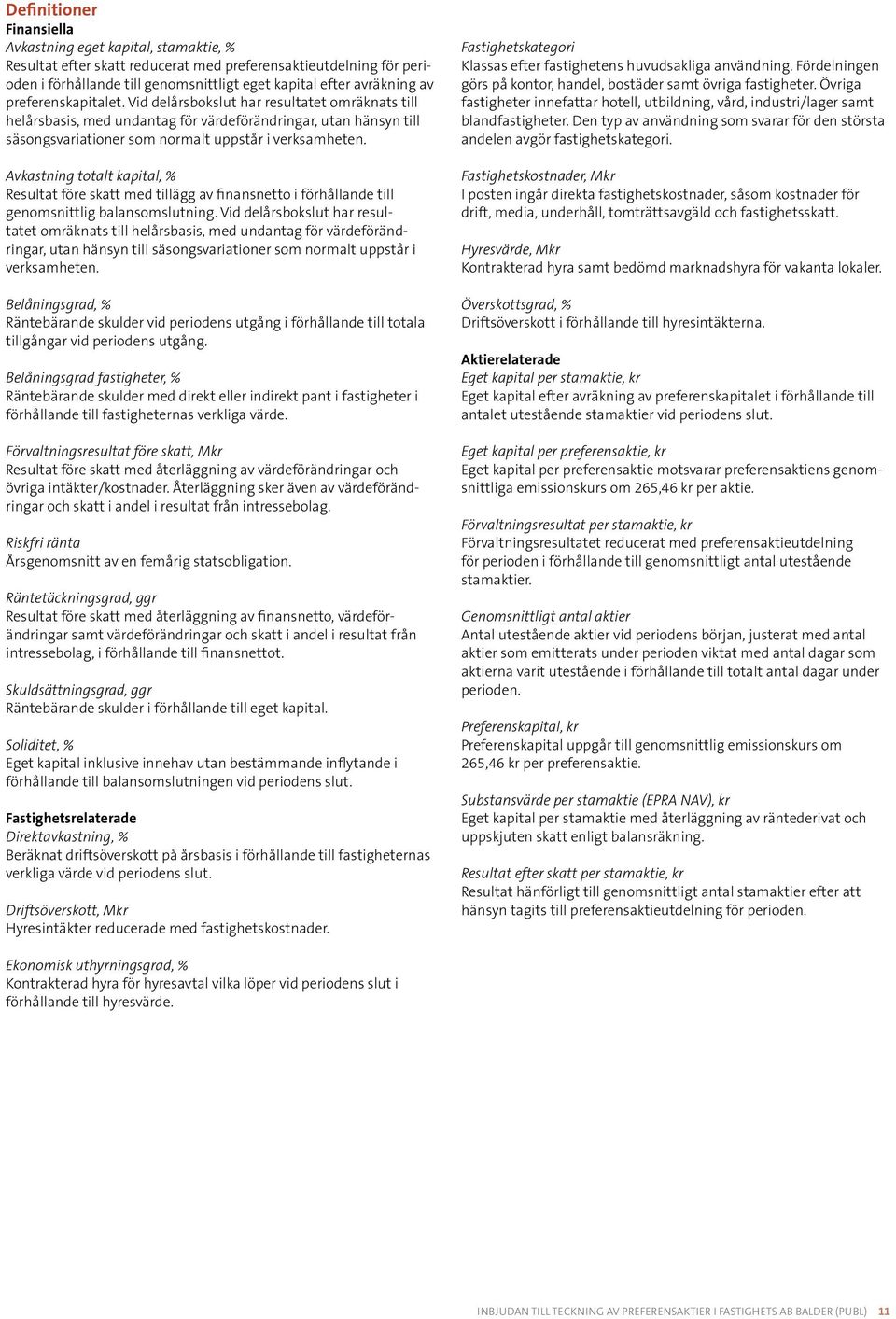 Avkastning totalt kapital, % Resultat före skatt med tillägg av finansnetto i förhållande till genomsnittlig balansomslutning.