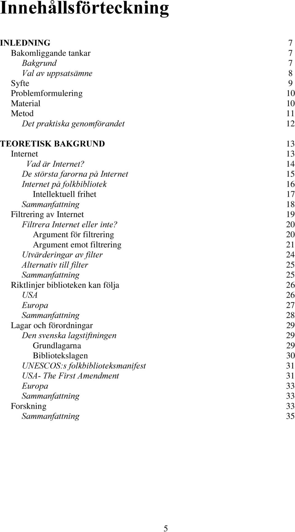 filtrering 20 Argument emot filtrering 21 24 25 25 Riktlinjer biblioteken kan följa 26 26