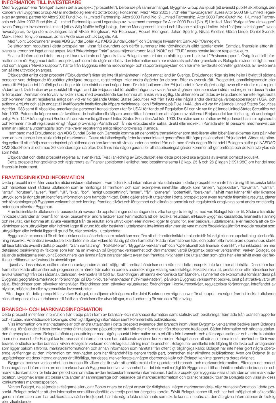 1) Limited Partnership, Altor 2003 Fund (No. 2) Limited Partnership, Altor 2003 Fund (Dutch No. 1) Limited Partnership och Altor 2003 Fund (No.