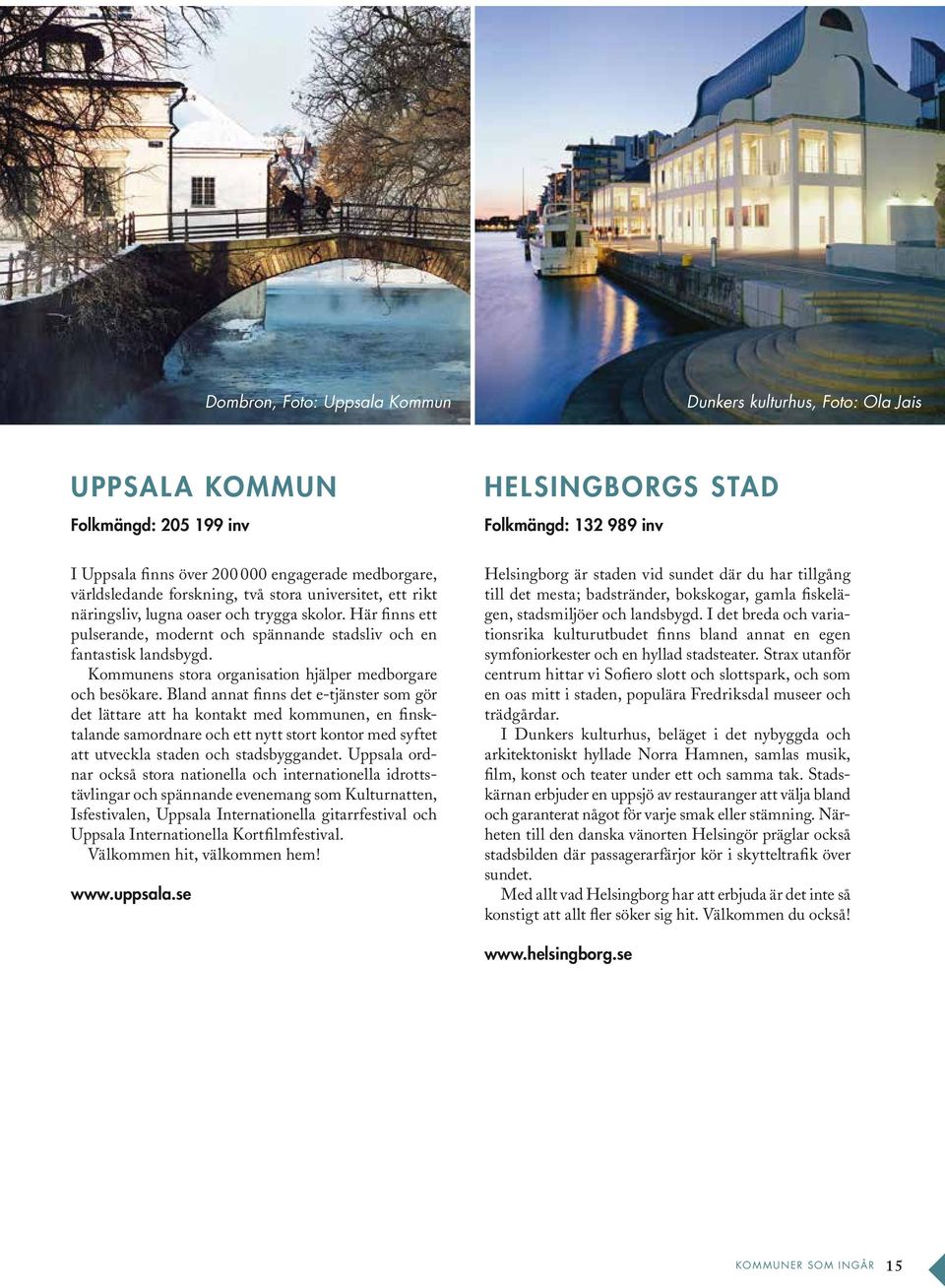 Kommunens stora organisation hjälper medborgare och besökare.