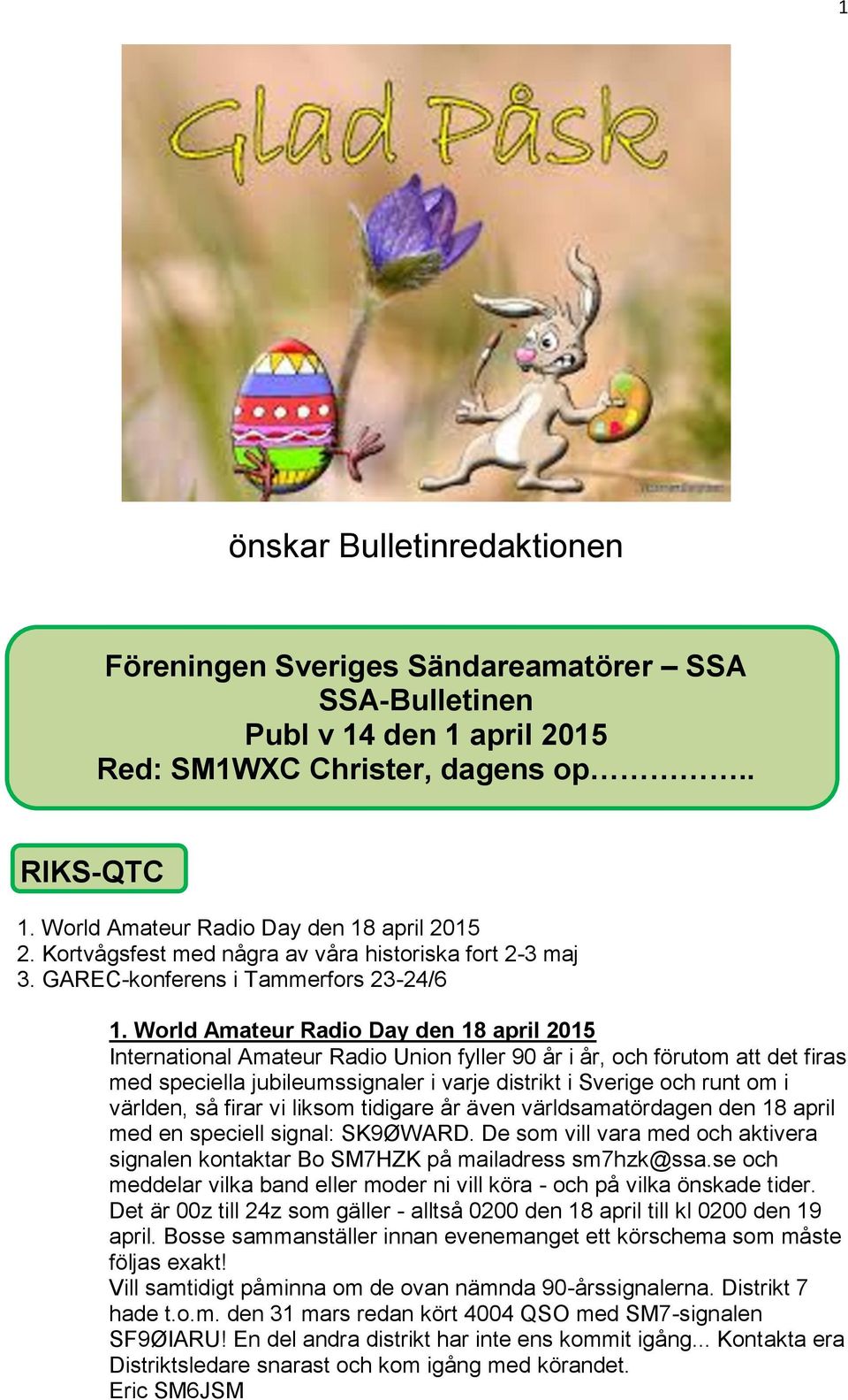 World Amateur Radio Day den 18 april 2015 International Amateur Radio Union fyller 90 år i år, och förutom att det firas med speciella jubileumssignaler i varje distrikt i Sverige och runt om i