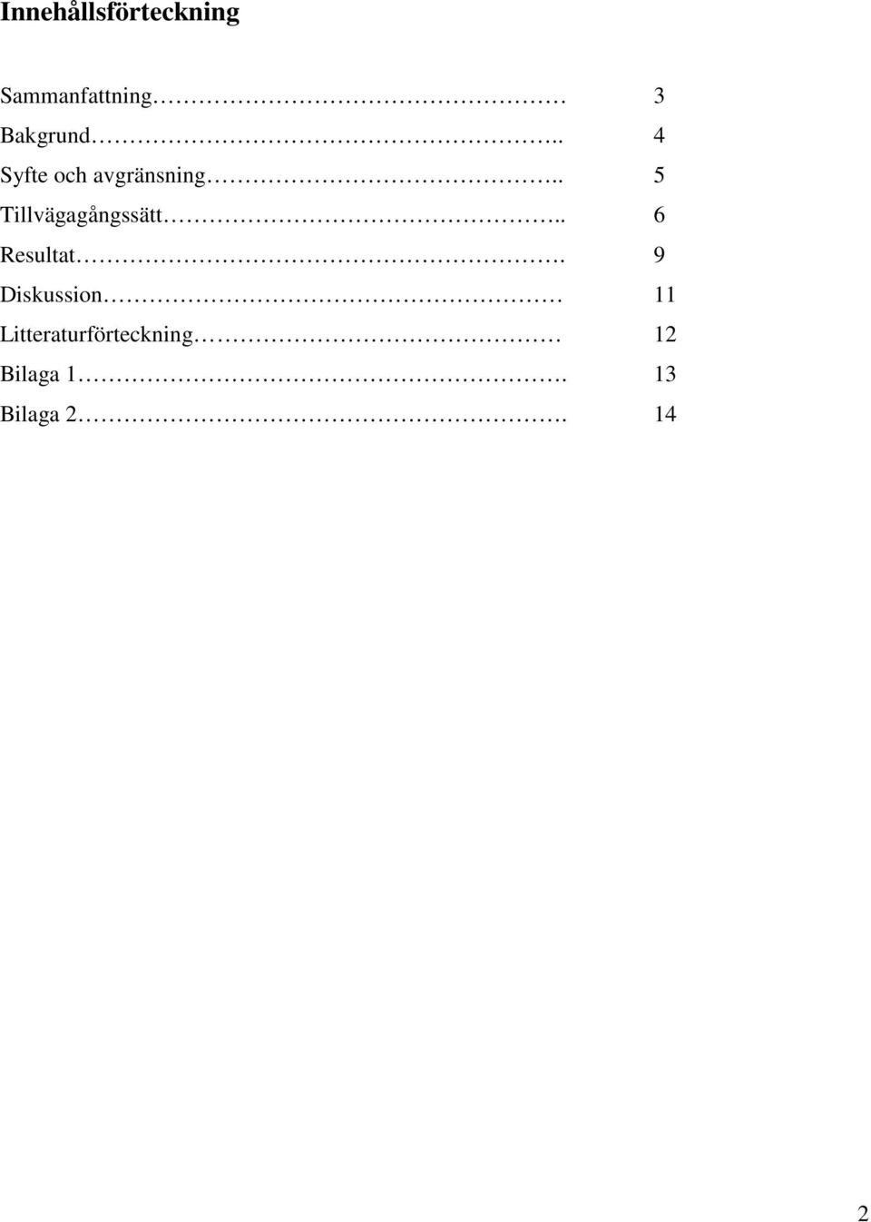 . 5 Tillvägagångssätt.. 6 Resultat.