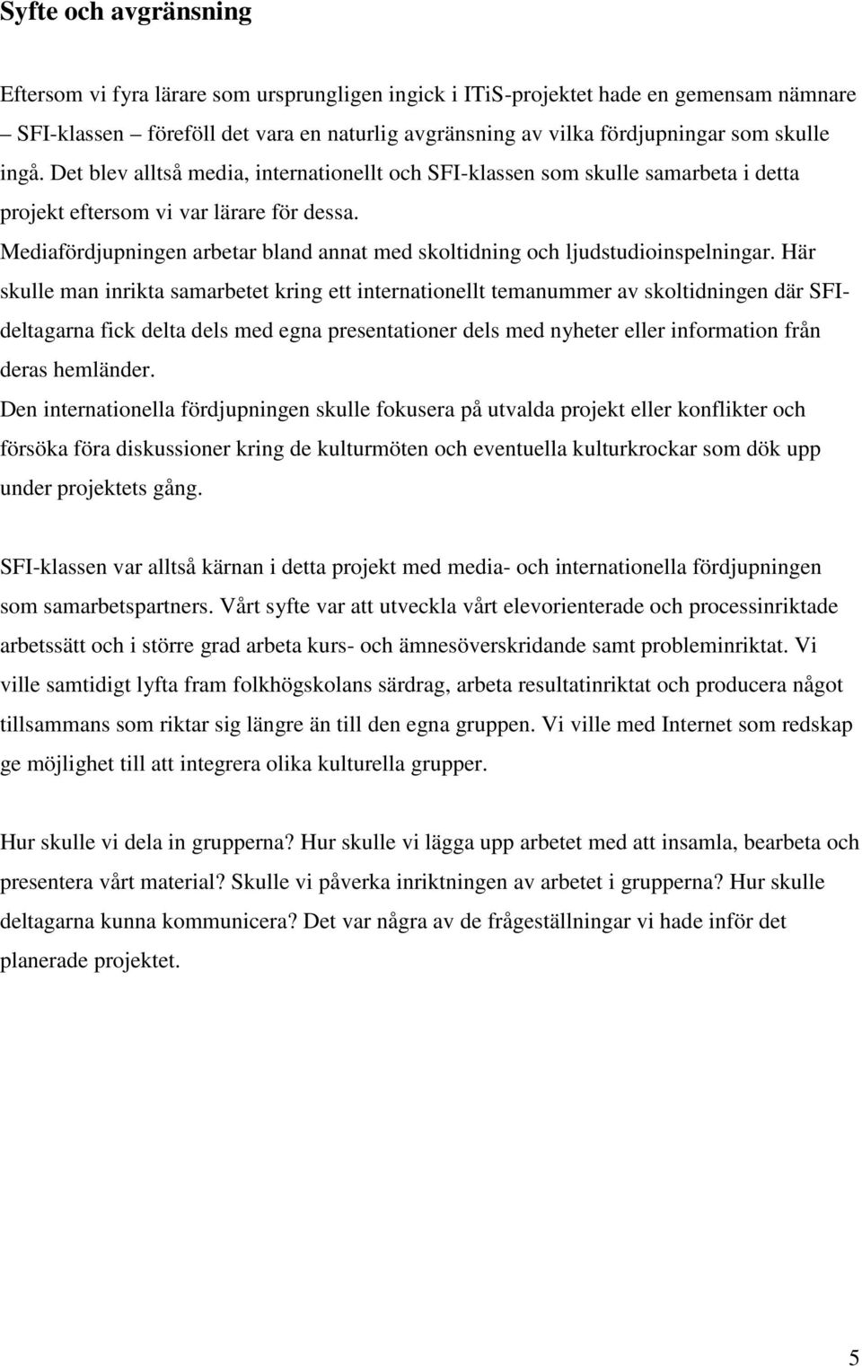 Mediafördjupningen arbetar bland annat med skoltidning och ljudstudioinspelningar.