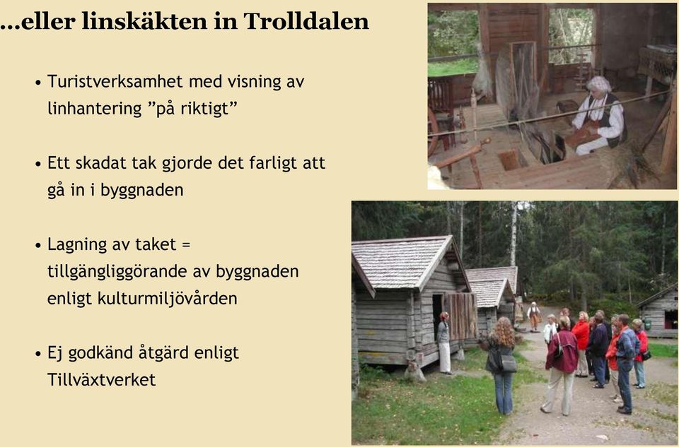 in i byggnaden Lagning av taket = tillgängliggörande av