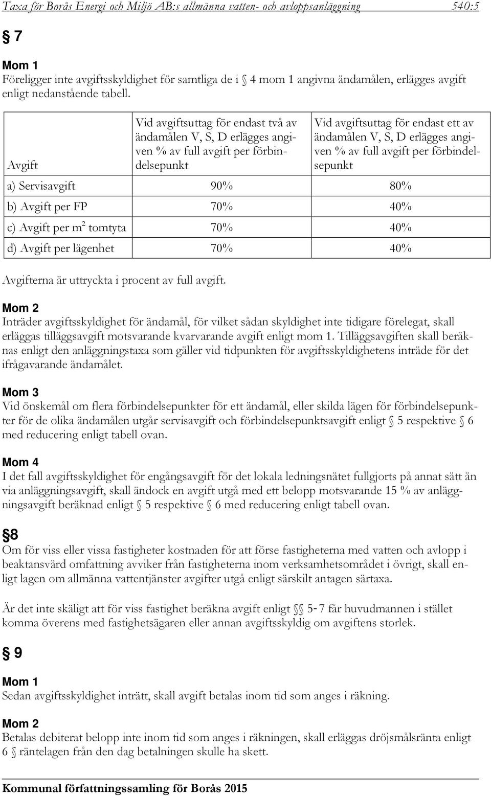 Avgift Vid avgiftsuttag för endast två av ändamålen V, S, D erlägges angiven % av full avgift per förbindelsepunkt Vid avgiftsuttag för endast ett av ändamålen V, S, D erlägges angiven % av full