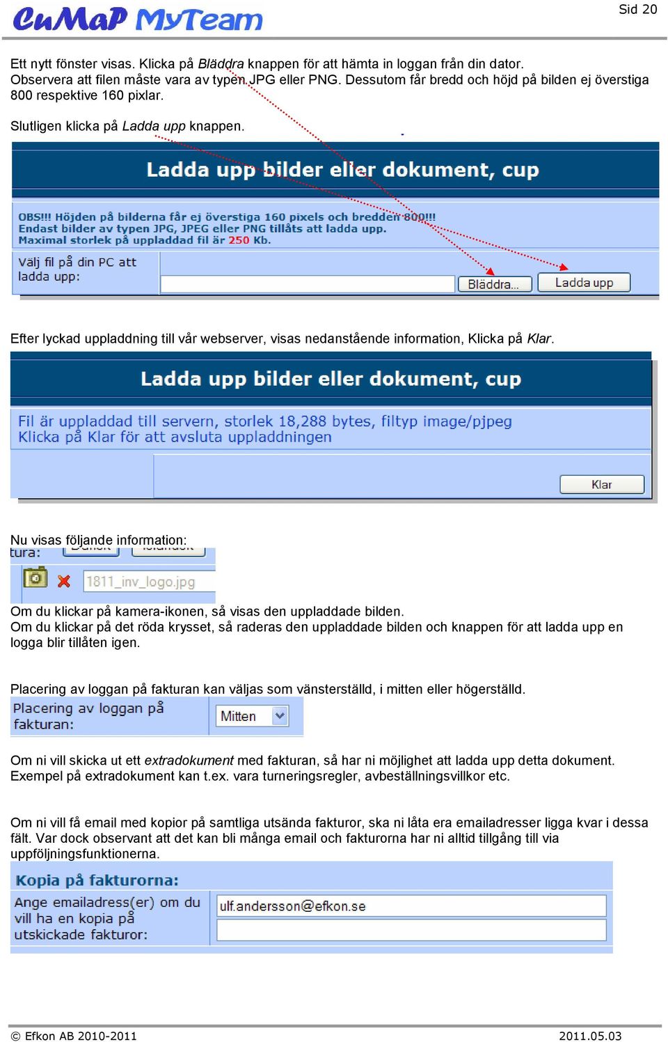 Efter lyckad uppladdning till vår webserver, visas nedanstående information, Klicka på Klar. Nu visas följande information: Om du klickar på kamera-ikonen, så visas den uppladdade bilden.