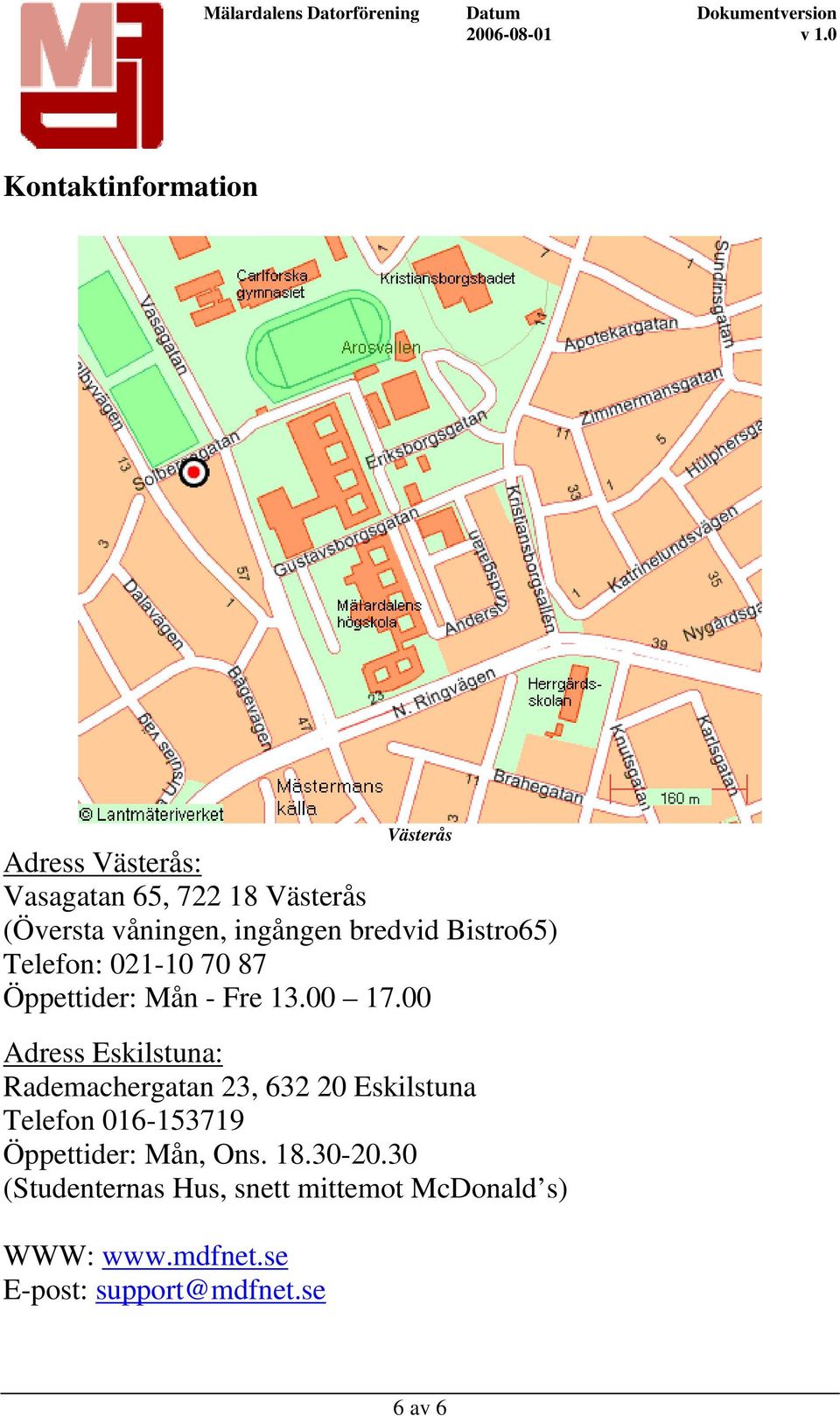 00 Adress Eskilstuna: Rademachergatan 23, 632 20 Eskilstuna Telefon 016-153719 Öppettider: Mån,