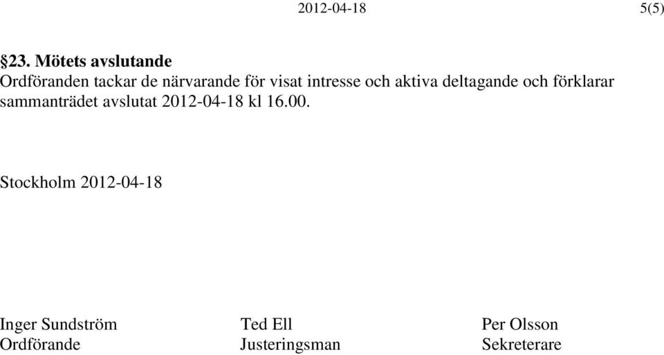 intresse och aktiva deltagande och förklarar sammanträdet