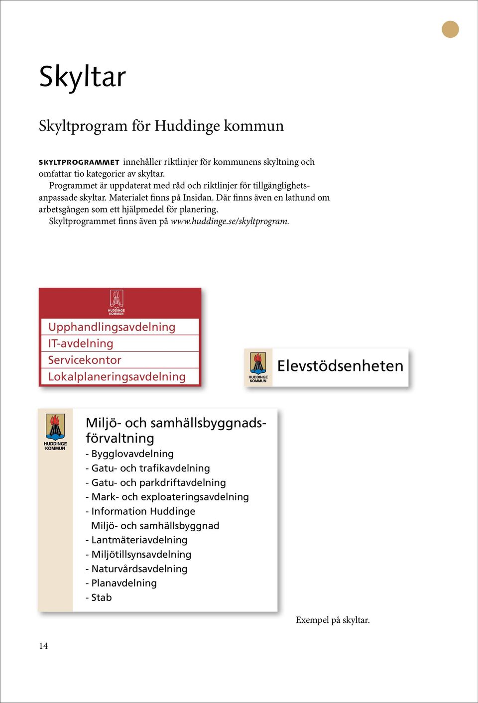 Skyltprogrammet finns även på www.huddinge.se/skyltprogram.