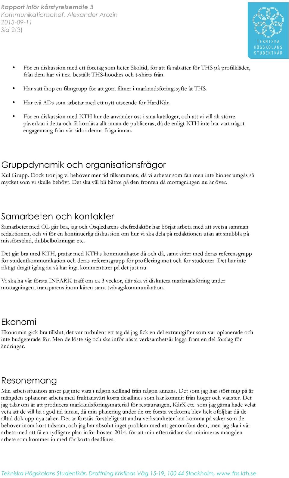 För en diskussion med KTH hur de använder oss i sina kataloger, och att vi vill ah större påverkan i detta och få korrläsa allt innan de publiceras, då de enligt KTH inte har vart något engagemang