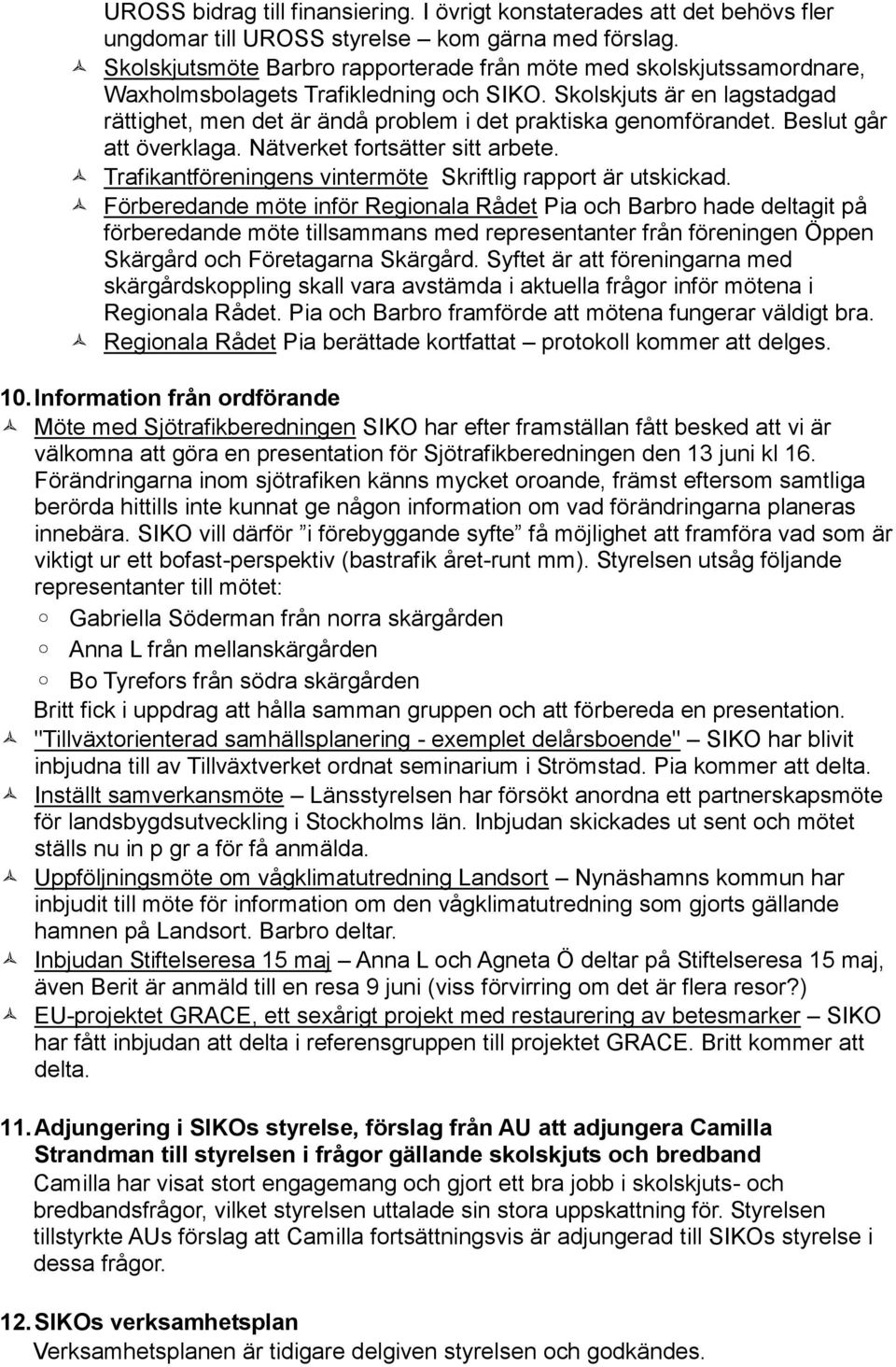 Skolskjuts är en lagstadgad rättighet, men det är ändå problem i det praktiska genomförandet. Beslut går att överklaga. Nätverket fortsätter sitt arbete.