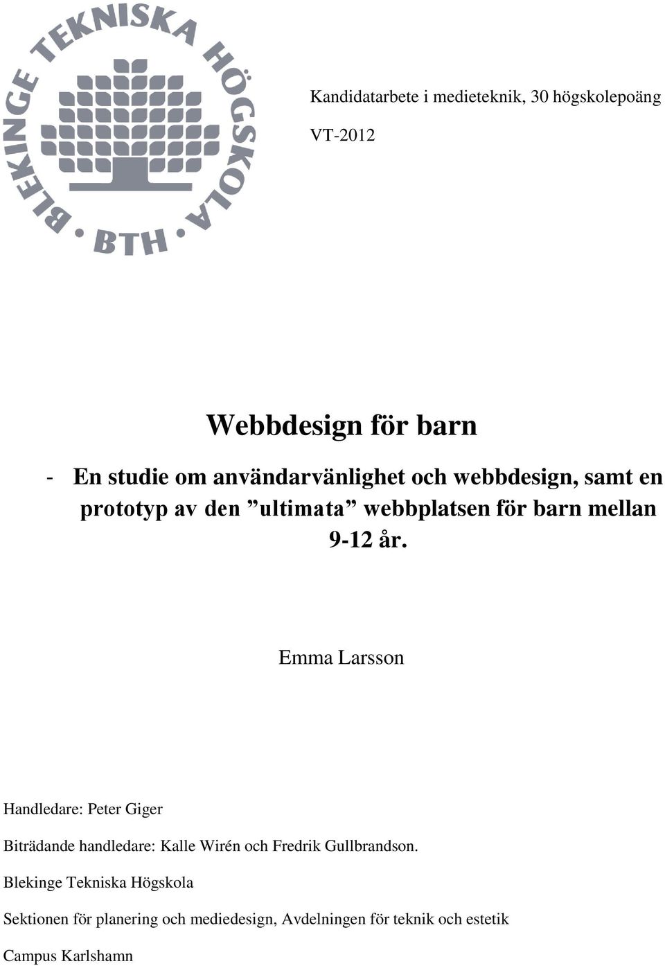 Emma Larsson Handledare: Peter Giger Biträdande handledare: Kalle Wirén och Fredrik Gullbrandson.