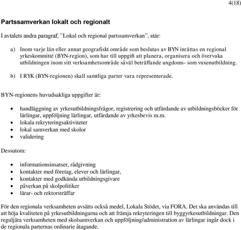 b) I RYK (BYN-regionen) skall samtliga parter vara representerade.