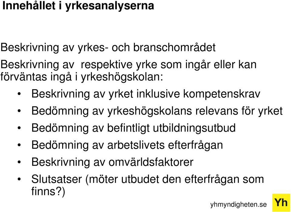 Bedömning av yrkeshögskolans relevans för yrket Bedömning av befintligt utbildningsutbud Bedömning av