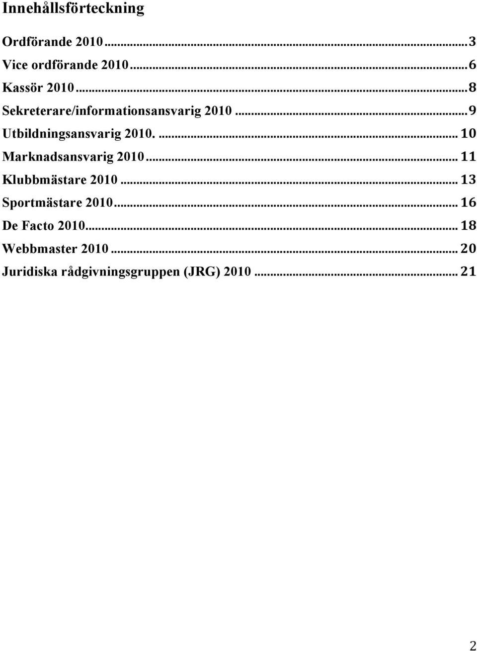 ... 10 Marknadsansvarig 2010... 11 Klubbmästare 2010... 13 Sportmästare 2010.