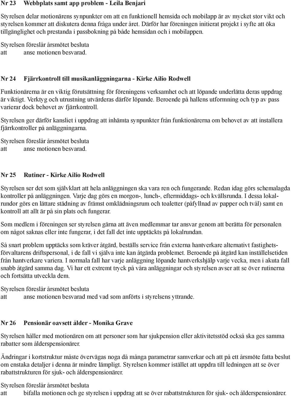 Nr 24 Fjärrkontroll till musikanläggningarna - Kirke Ailio Rodwell Funktionärerna är en viktig förutsättning för föreningens verksamhet och att löpande underlätta deras uppdrag är viktigt.