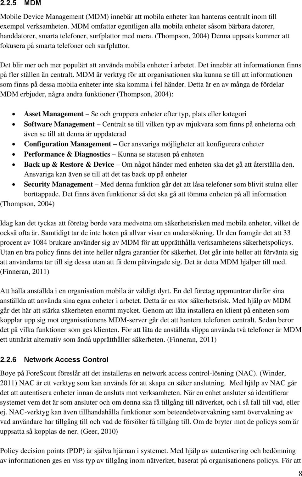 (Thompson, 2004) Denna uppsats kommer att fokusera på smarta telefoner och surfplattor. Det blir mer och mer populärt att använda mobila enheter i arbetet.