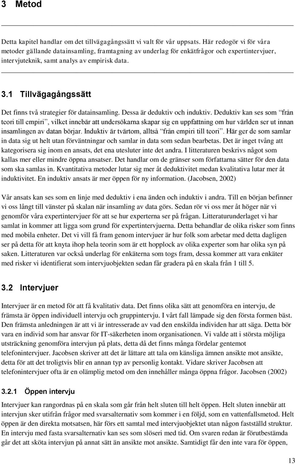 1 Tillvägagångssätt Det finns två strategier för datainsamling. Dessa är deduktiv och induktiv.