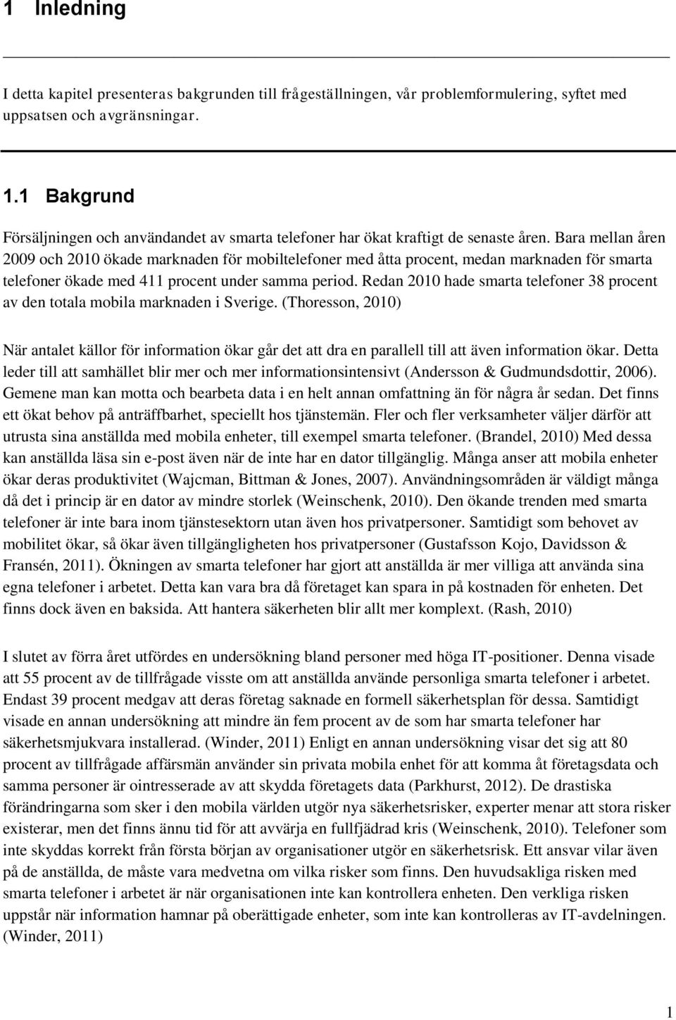 Bara mellan åren 2009 och 2010 ökade marknaden för mobiltelefoner med åtta procent, medan marknaden för smarta telefoner ökade med 411 procent under samma period.