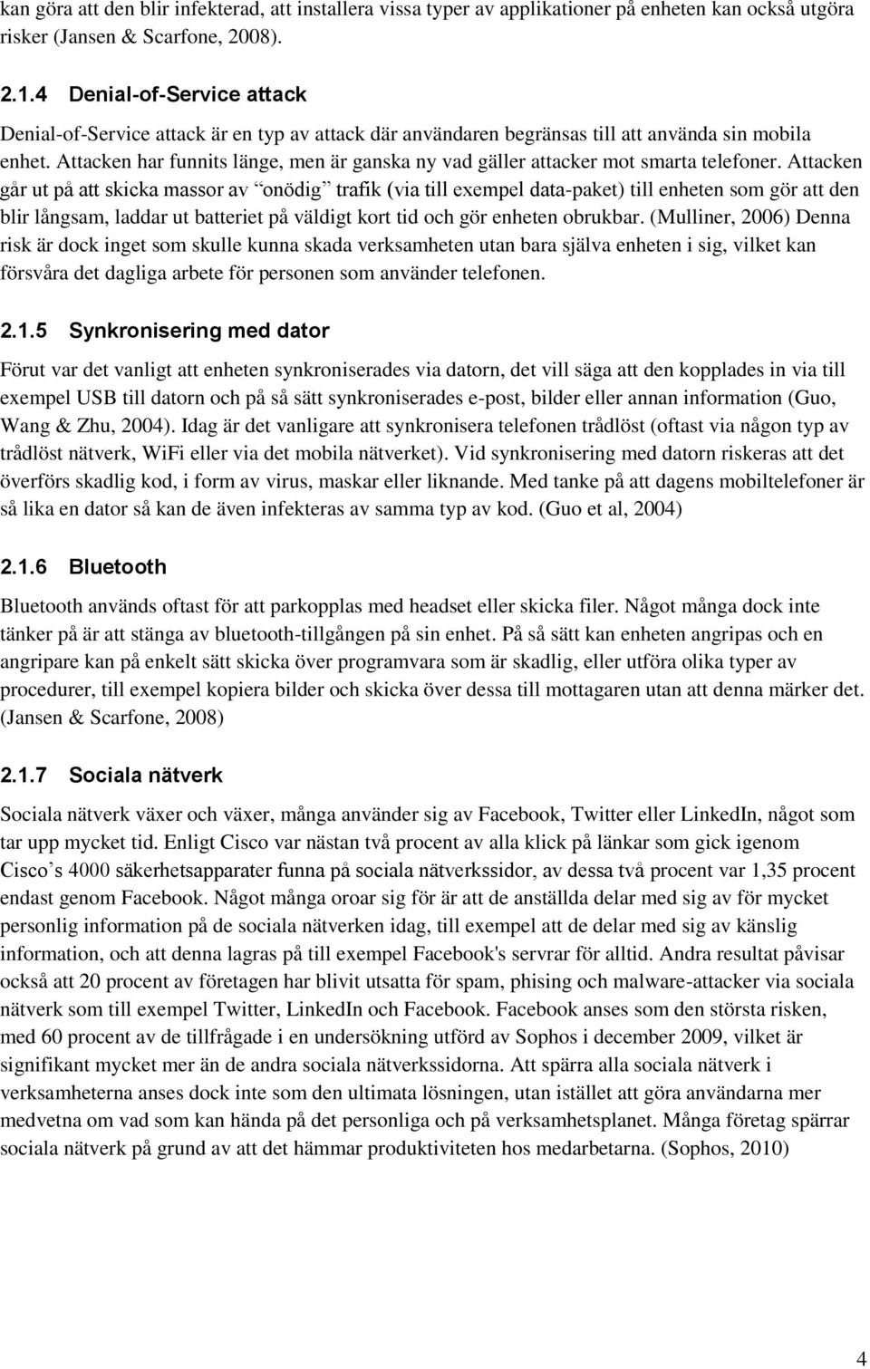 Attacken har funnits länge, men är ganska ny vad gäller attacker mot smarta telefoner.