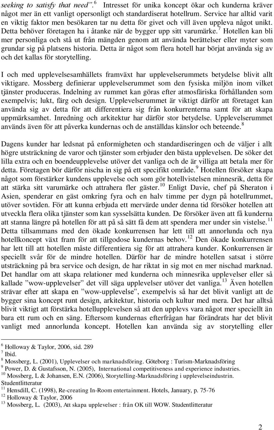 7 Hotellen kan bli mer personliga och stå ut från mängden genom att använda berättelser eller myter som grundar sig på platsens historia.