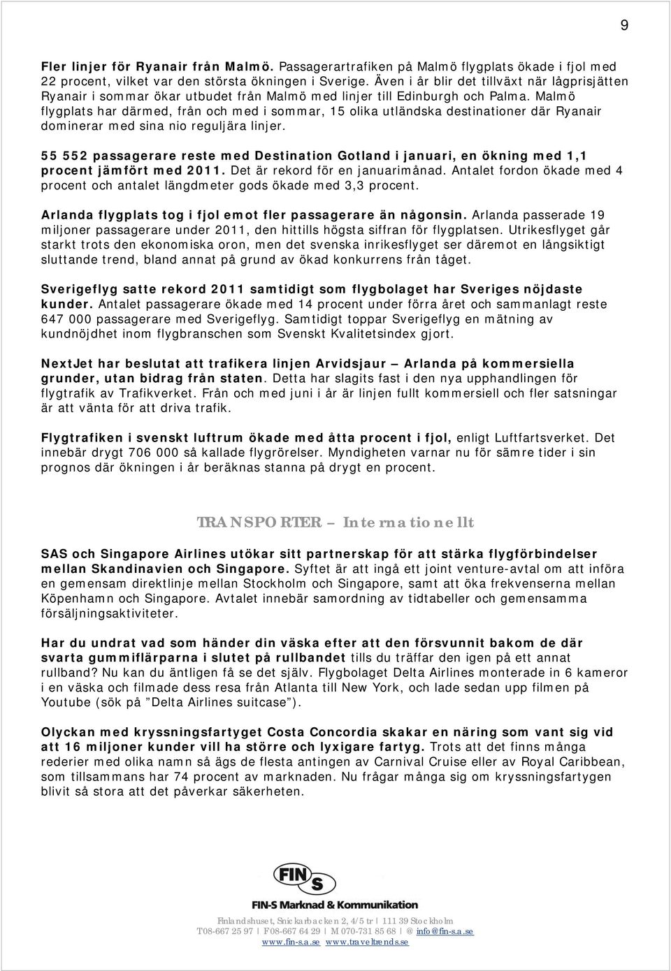 Malmö flygplats har därmed, från och med i sommar, 15 olika utländska destinationer där Ryanair dominerar med sina nio reguljära linjer.