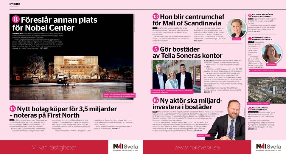 Norra Djurgårdsstaden, Hagastaden och den bebyggda delen av Albano erbjuder alla attraktiva lägen för en symbolbyggnad som Nobel Center med god tillgänglighet för trafik och kollektivtrafik.