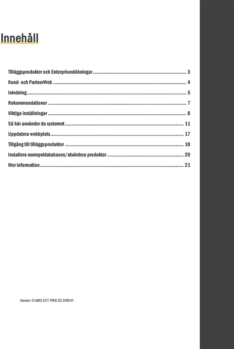 .. 8 Så här använder du systemet... 11 Uppdatera webbplats.