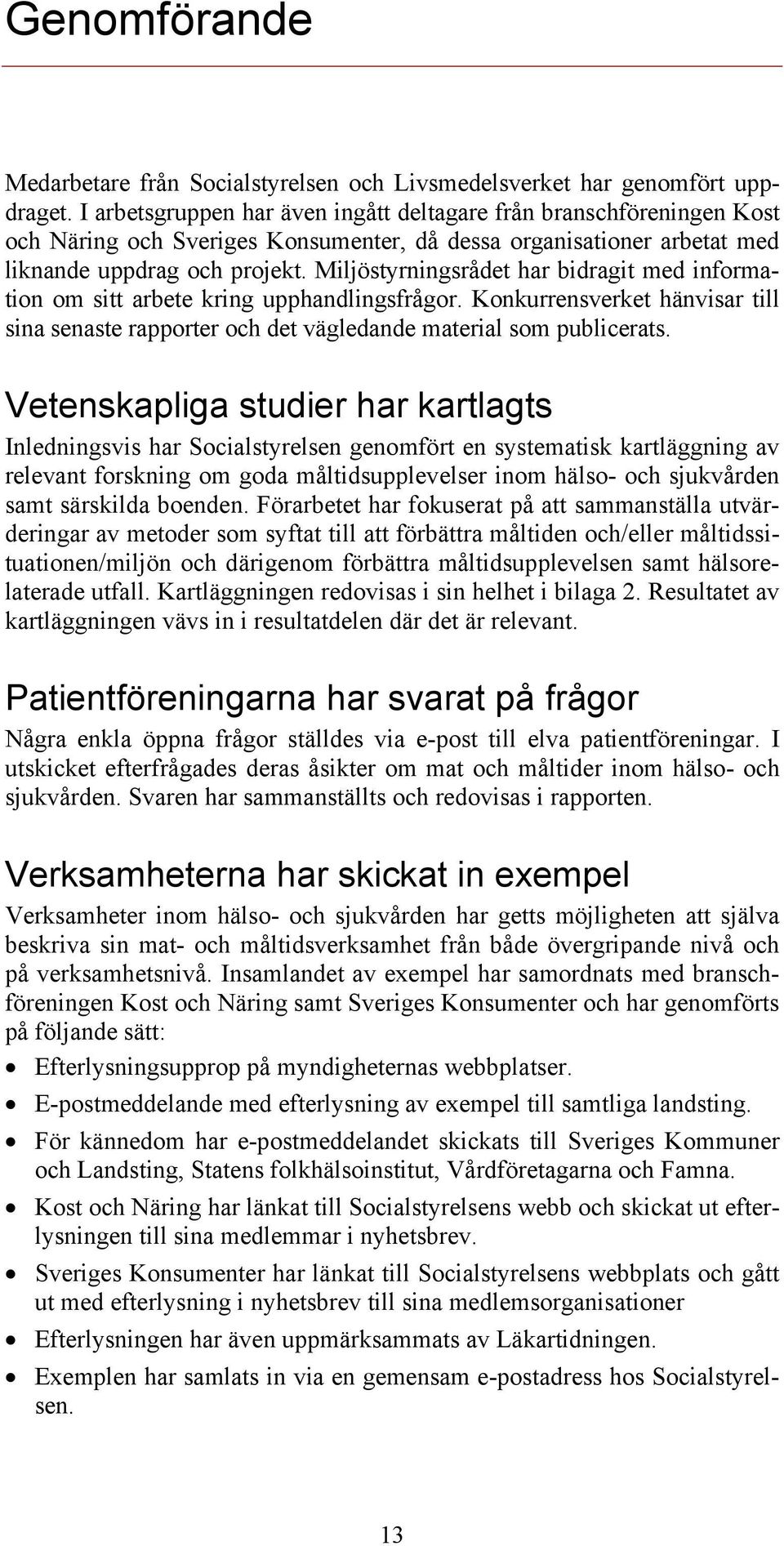 Miljöstyrningsrådet har bidragit med information om sitt arbete kring upphandlingsfrågor. Konkurrensverket hänvisar till sina senaste rapporter och det vägledande material som publicerats.