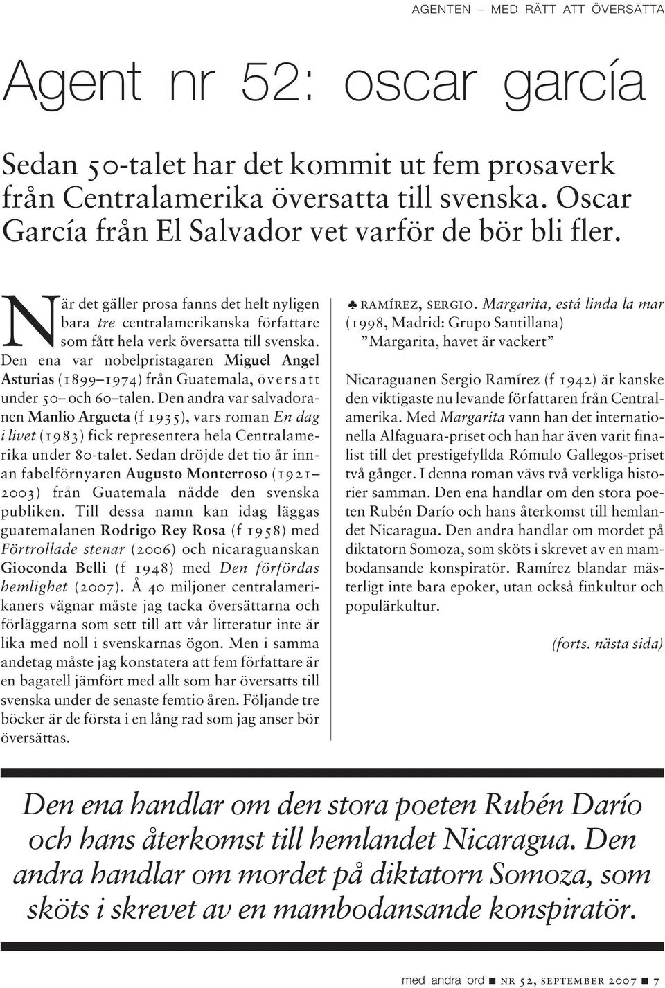 Den ena var nobelpristagaren Miguel Angel Asturias (1899 1974) från Guatemala, översatt under 50 och 60 talen.