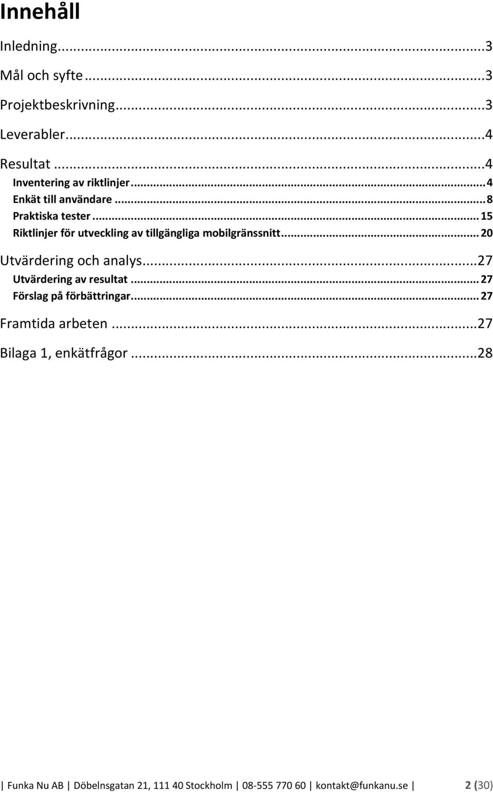 .. 15 Riktlinjer för utveckling av tillgängliga mobilgränssnitt... 20 Utvärdering och analys.