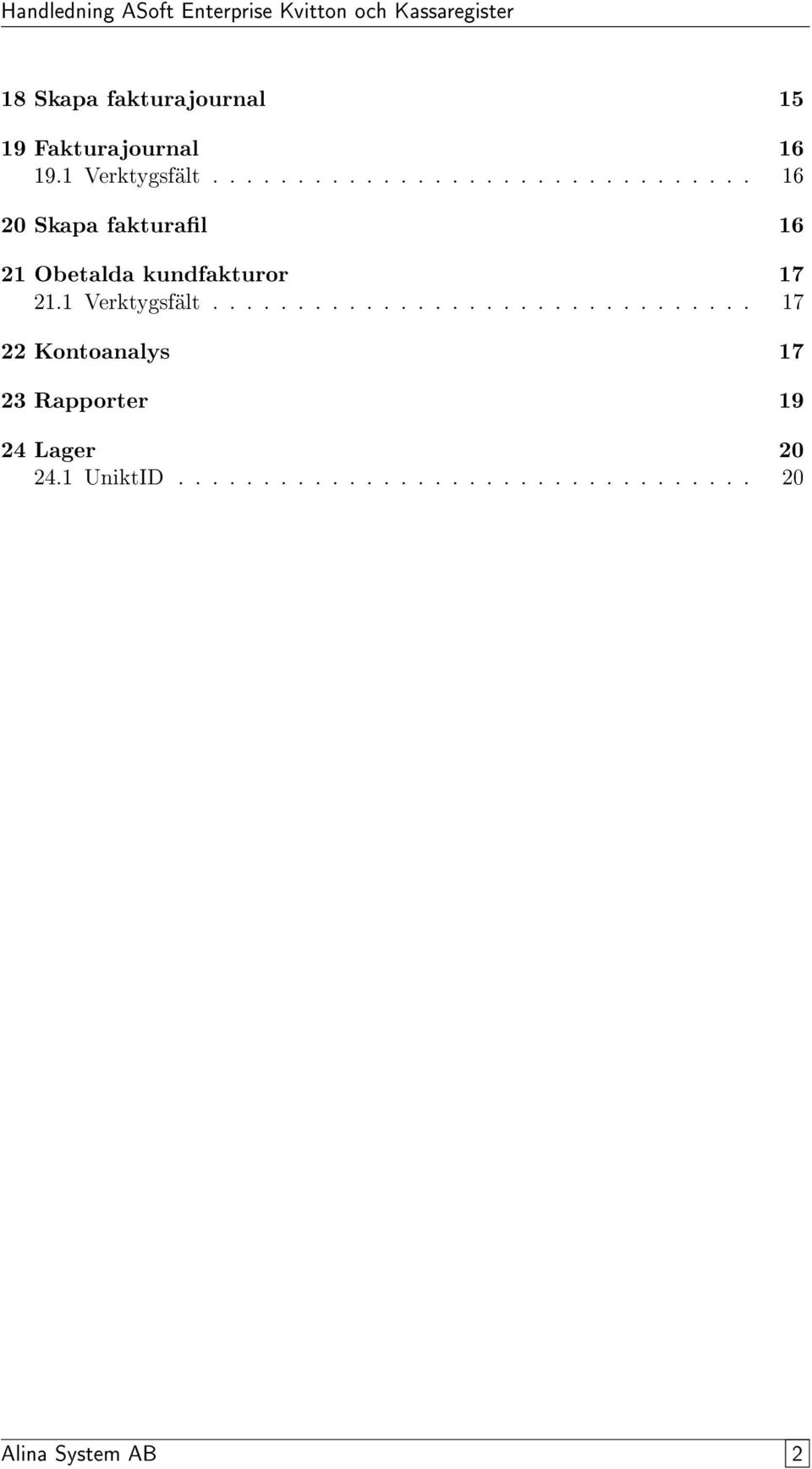 1 Verktygsfält................................ 17 22 Kontoanalys 17 23 Rapporter 19 24 Lager 20 24.