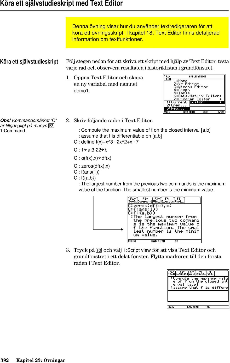 Öppna Text Editor och skapa en ny variabel med namnet demo1. Obs! Kommandomärket "C" är tillgängligt på menyn 1:Command. 2. Skriv följande rader i Text Editor.