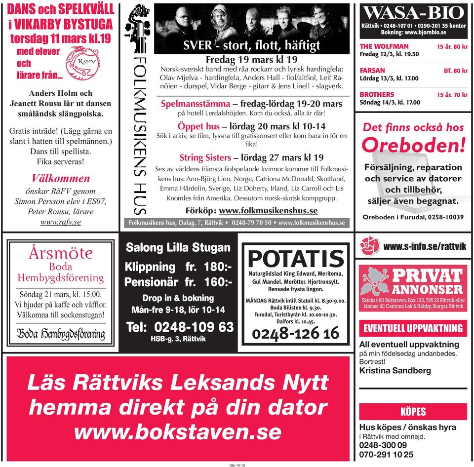 se SVER - stort, flott, häftigt Fredag 19 mars kl 19 Norsk-svenskt band med råa rockarr och lyrisk hardingfela: Olav Mjelva - hardingfela, Anders Hall - fiol/altfiol, Leif Ranöien - durspel, Vidar