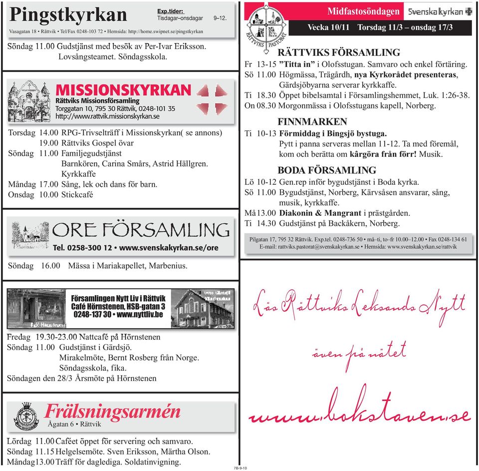 00 RPG-Trivselträff i Missionskyrkan( se annons) 19.00 Rättviks Gospel övar Söndag 11.00 Familjegudstjänst Barnkören, Carina Smårs, Astrid Hällgren. Kyrkkaffe Måndag 17.00 Sång, lek och dans för barn.