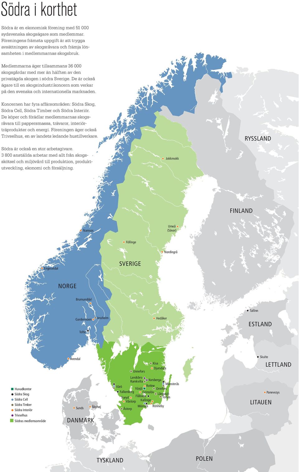 Medlemmarna äger tillsammans 36 000 skogsgårdar med mer än hälften av den privatägda skogen i södra Sverige.