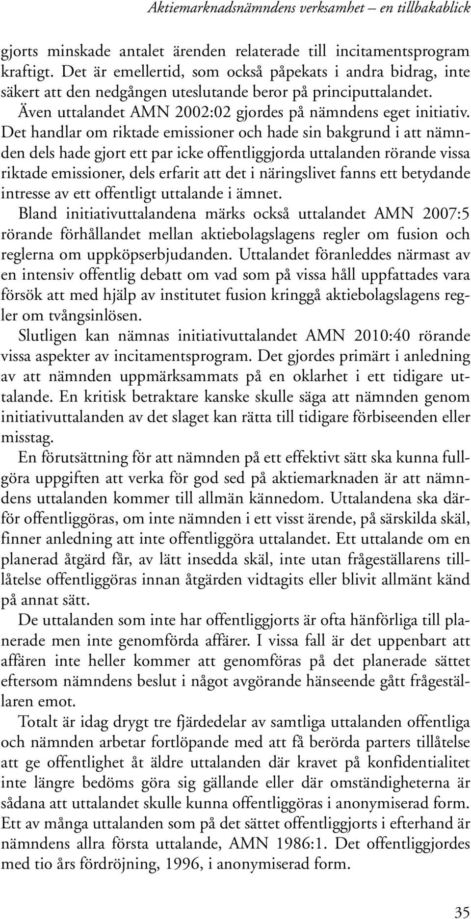 Det handlar om riktade emissioner och hade sin bakgrund i att nämnden dels hade gjort ett par icke offentliggjorda uttalanden rörande vissa riktade emissioner, dels erfarit att det i näringslivet