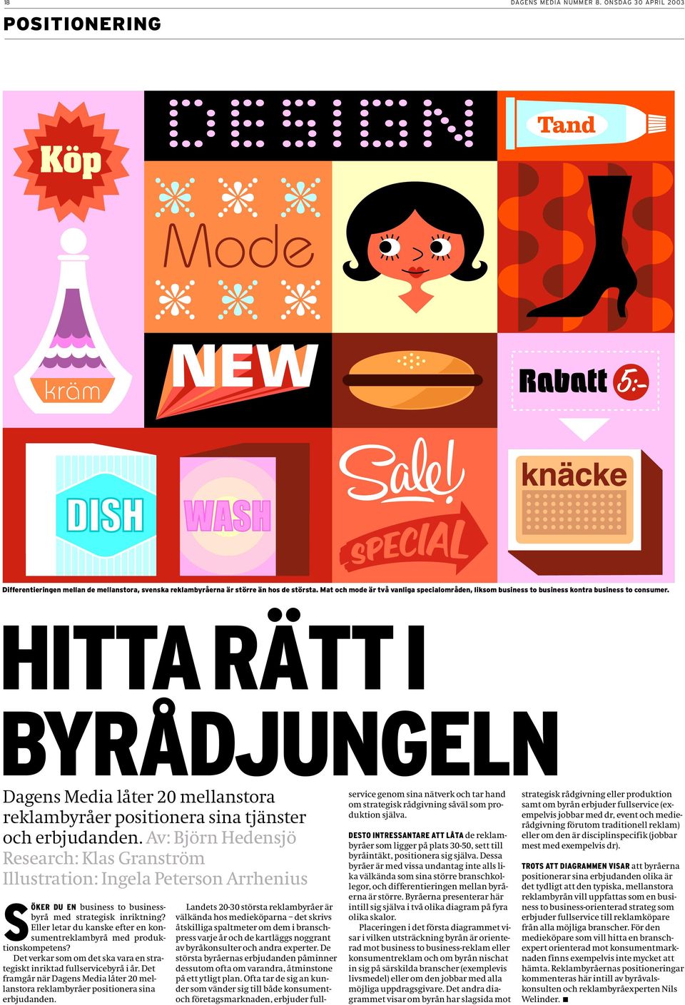 HITTA RÄTT I BYRÅDJUNGELN Dagens Media låter 20 mellanstora reklambyråer positionera sina tjänster och erbjudanden.