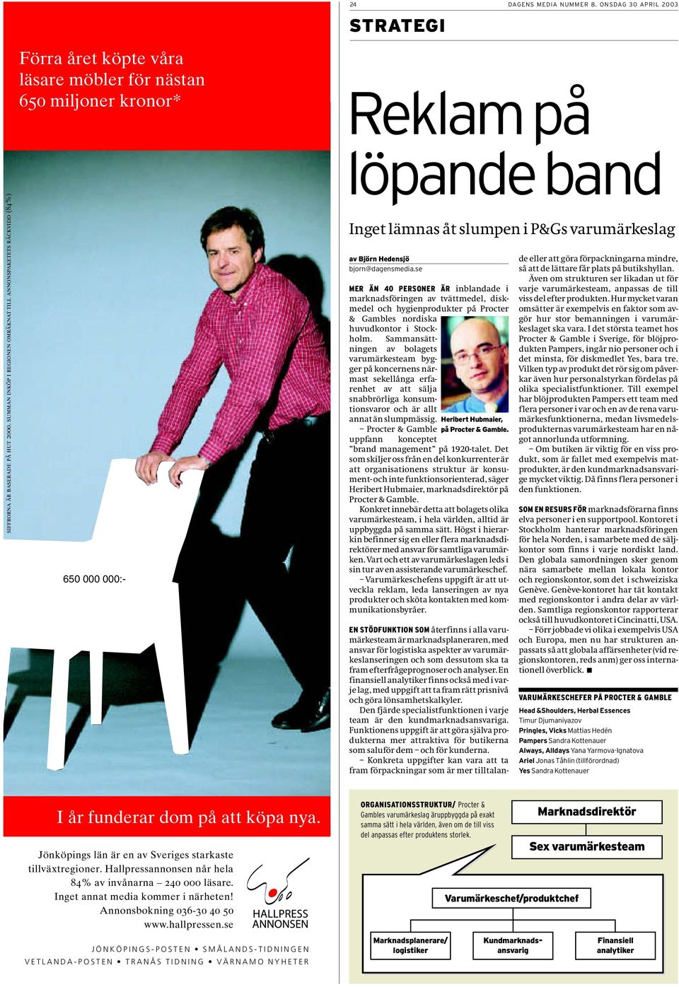 ONSDAG 30 APRIL 2003 STRATEGI Reklam på löpande band Inget lämnas åt slumpen i P&Gs varumärkeslag av Björn Hedensjö bjorn@dagensmedia.