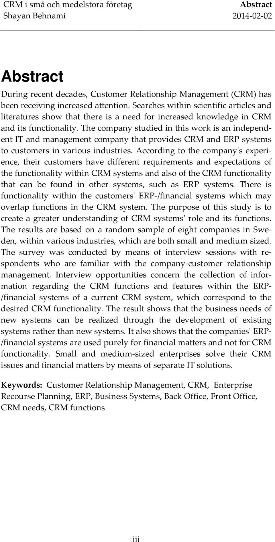 The company studied in this work is an independent IT and management company that provides CRM and ERP systems to customers in various industries.